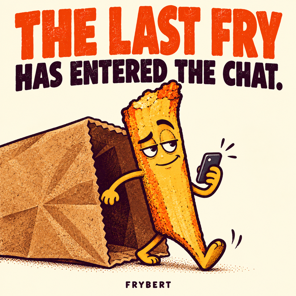 FRYBERT steps out of a takeaway bag holding a phone. The last fry has entered the chat.